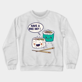 Have a Rice Day! - foodie puns Crewneck Sweatshirt